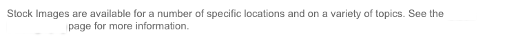 Stock Images are available for a number of specific locations and on a variety of topics. See the Stock Photography page for more information.